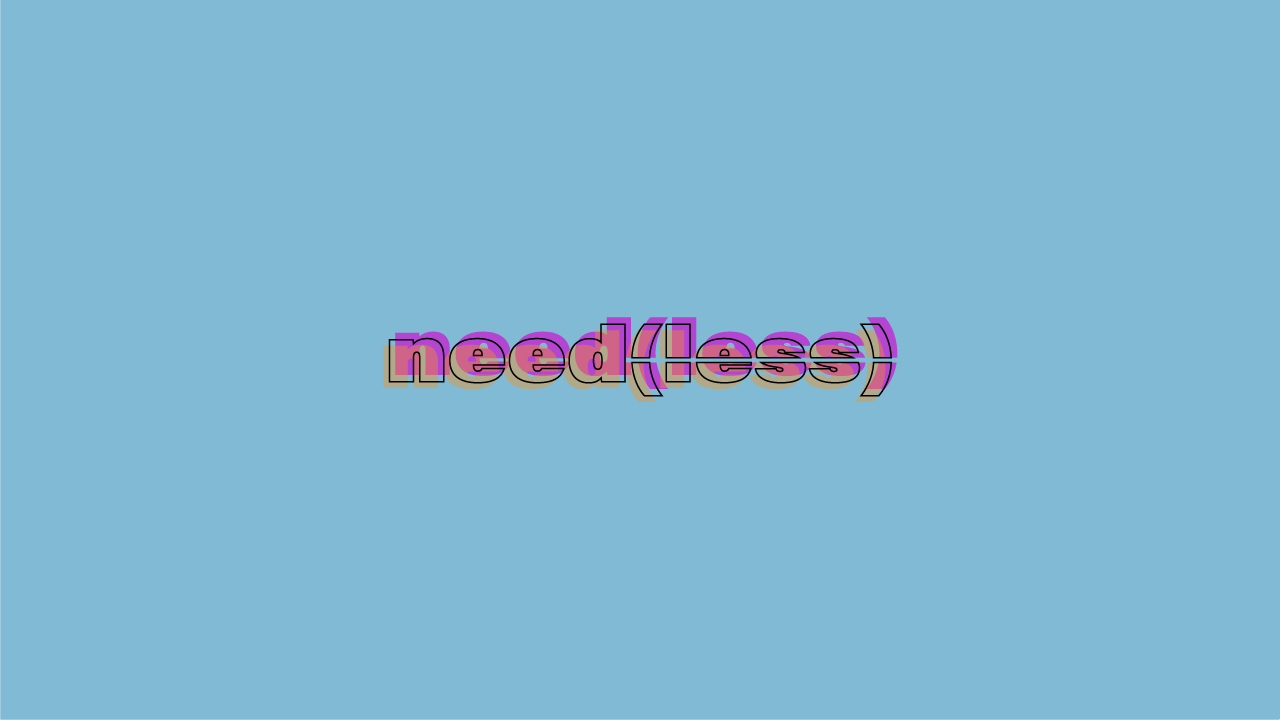 Need(less)